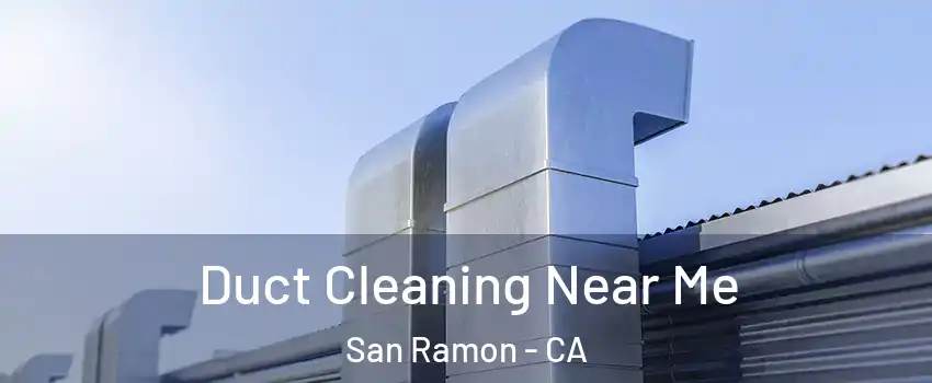  Duct Cleaning Near Me San Ramon - CA