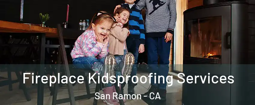  Fireplace Kidsproofing Services San Ramon - CA