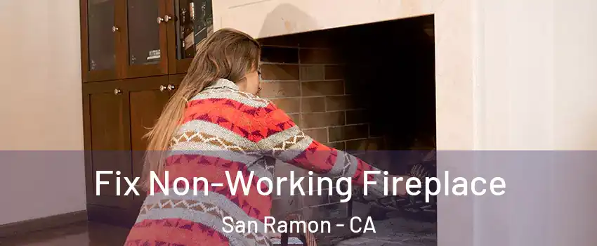  Fix Non-Working Fireplace San Ramon - CA