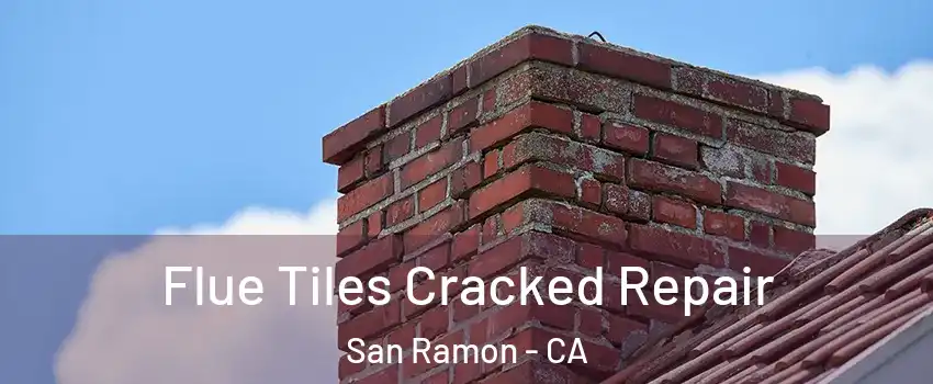  Flue Tiles Cracked Repair San Ramon - CA