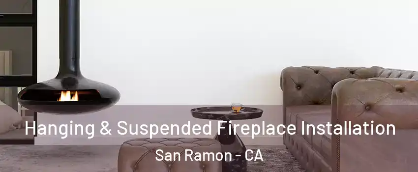  Hanging & Suspended Fireplace Installation San Ramon - CA