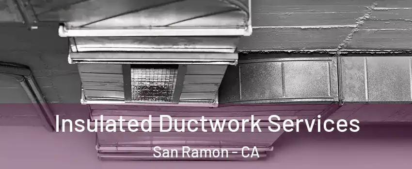  Insulated Ductwork Services San Ramon - CA