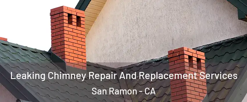  Leaking Chimney Repair And Replacement Services San Ramon - CA