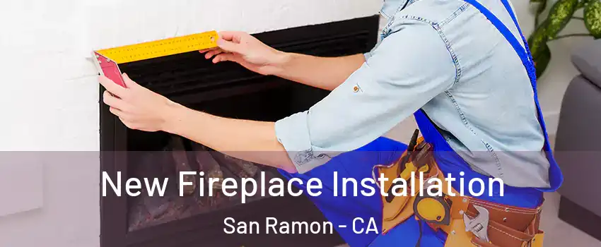  New Fireplace Installation San Ramon - CA