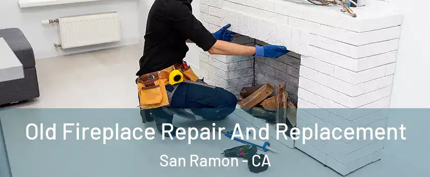 Old Fireplace Repair And Replacement San Ramon - CA