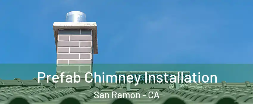  Prefab Chimney Installation San Ramon - CA