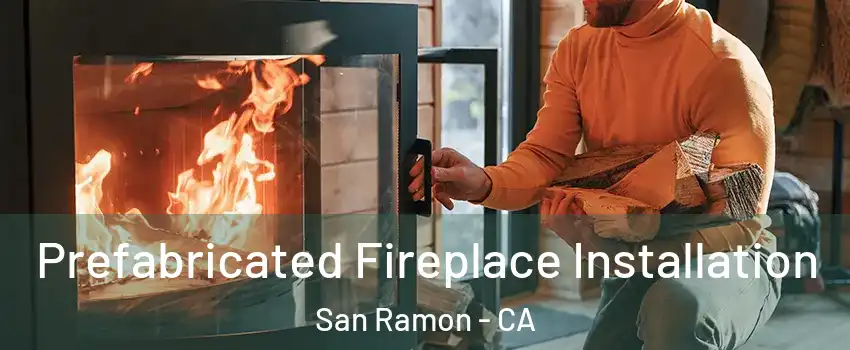  Prefabricated Fireplace Installation San Ramon - CA