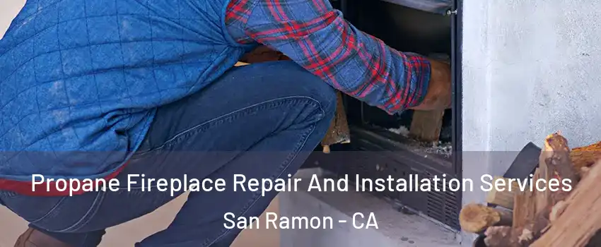 Propane Fireplace Repair And Installation Services San Ramon - CA