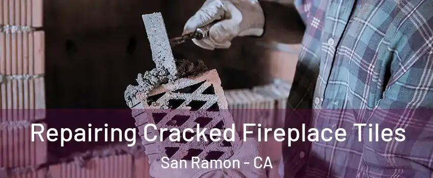  Repairing Cracked Fireplace Tiles San Ramon - CA