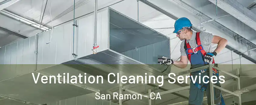  Ventilation Cleaning Services San Ramon - CA
